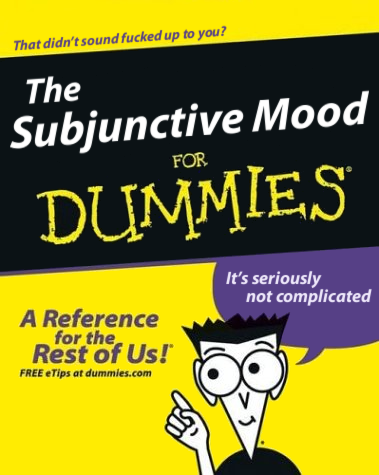 The Subjunctive Mood For Dummies